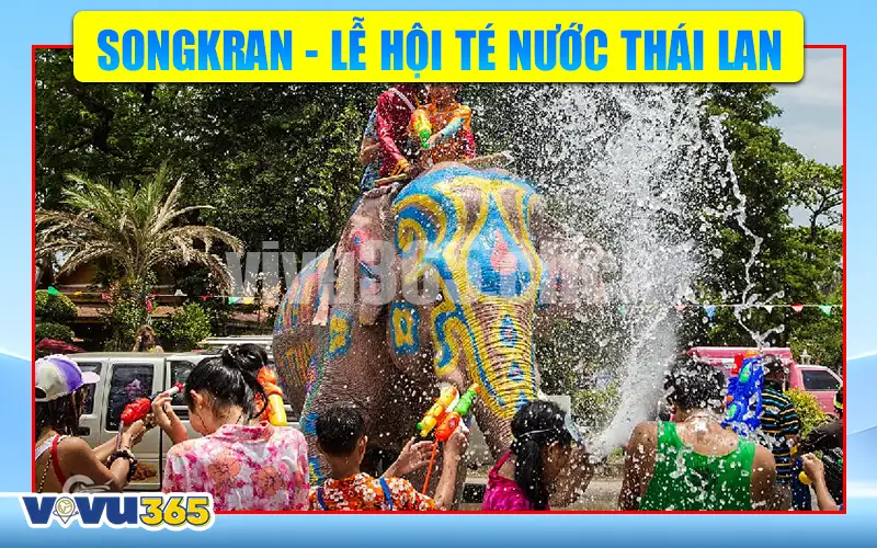 Songkran - Lễ hội té nước Thái Lan