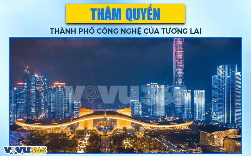 Thâm Quyến - Thành phố công nghệ của tương lai
