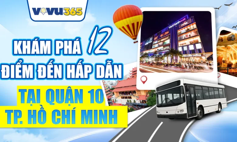 Điểm Đến Hấp Dẫn Tại Quận 10