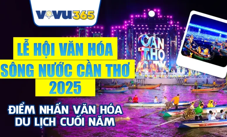 Lễ Hội Văn Hóa Sông Nước Cần Thơ 2025