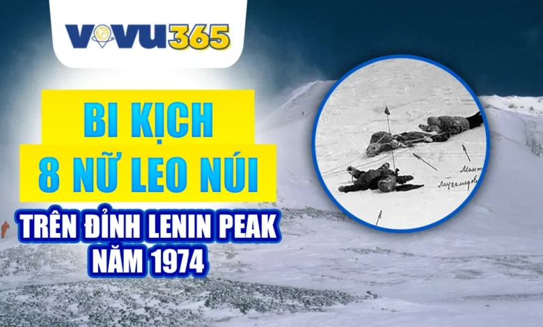 Bi Kịch Của Tám Nữ Leo Núi Trên Đỉnh Lenin Peak