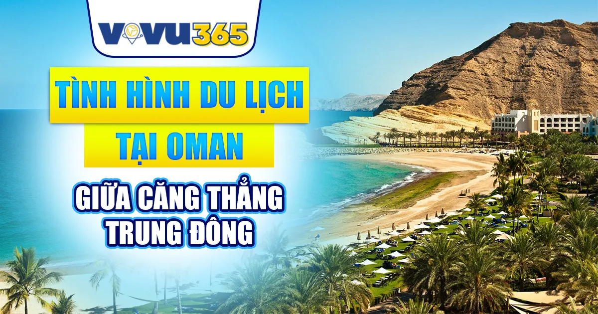 Tình Hình Du Lịch Bất Ngờ Tại Oman