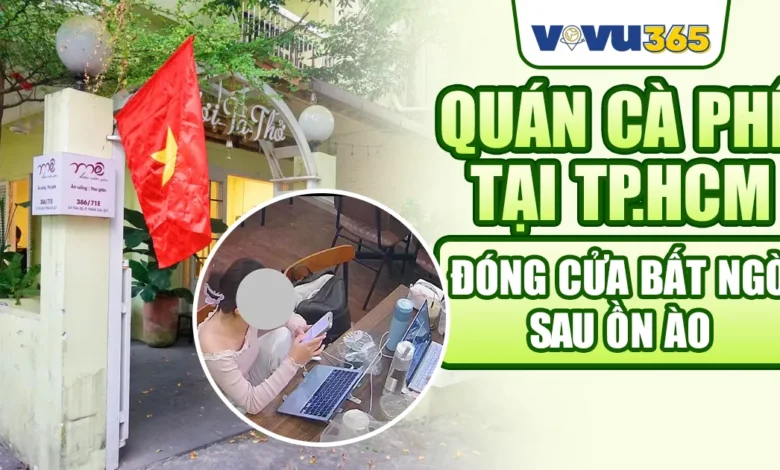 Quán Cà Phê Tại TP.HCM Đóng Cửa