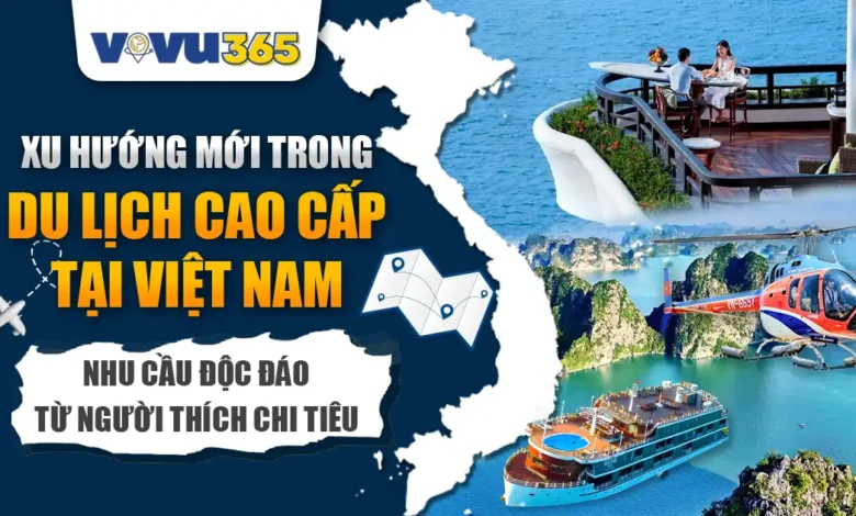 Xu Hướng Du Lịch Cao Cấp Tại Việt Nam