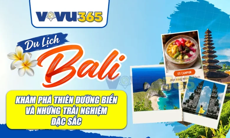 Du Lịch Bali  - Khám Phá Thiên Đường Biển Và Những Trải Nghiệm Đặc Sắc