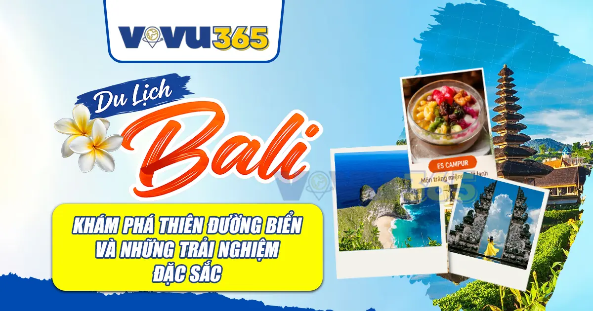 Du Lịch Bali  - Khám Phá Thiên Đường Biển Và Những Trải Nghiệm Đặc Sắc
