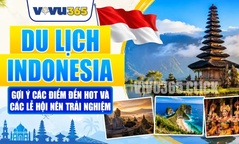 Du Lịch Indonesia - Gợi Ý Các Điểm Đến Hot Và Các Lễ Hội Nên Trải Nghiệm
