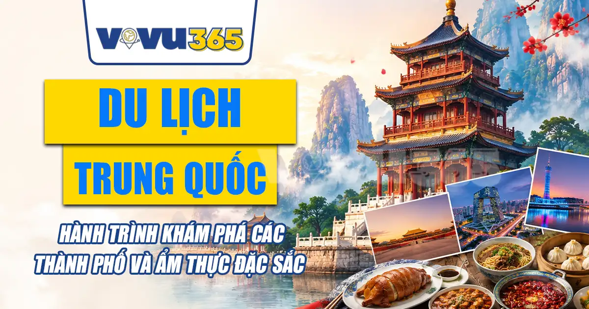 Du Lịch Trung Quốc - Hành Trình Khám Phá Các Thành Phố Và Ẩm Thực Đặc Sắc