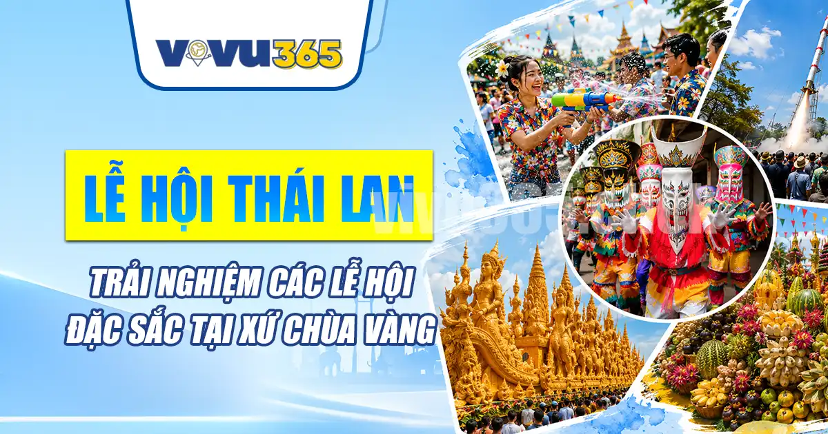Lễ hội Thái Lan - Trải Nghiệm Các Lễ Hội, Văn Hóa Đặc Sắc Tại Xứ Chùa Vàng