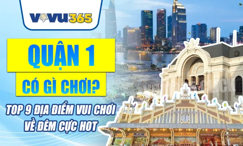 Quận 1 Có Gì Chơi Về Đêm