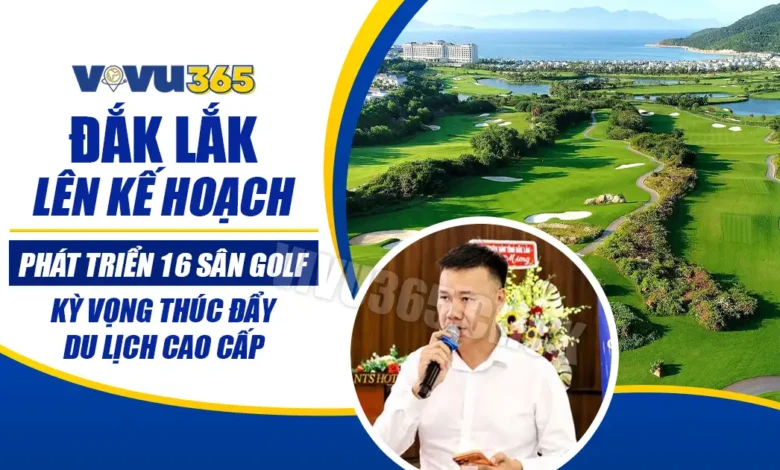 Đắk Lắk Lên Kế Hoạch Phát Triển 16 Sân Golf