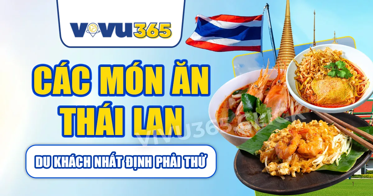 Các Món Ăn Thái Lan Du Khách Nhất Định Phải Thử