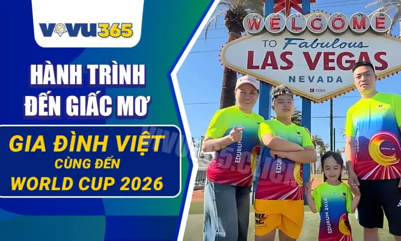 Gia đình người Việt đi xem World Cup 2026
