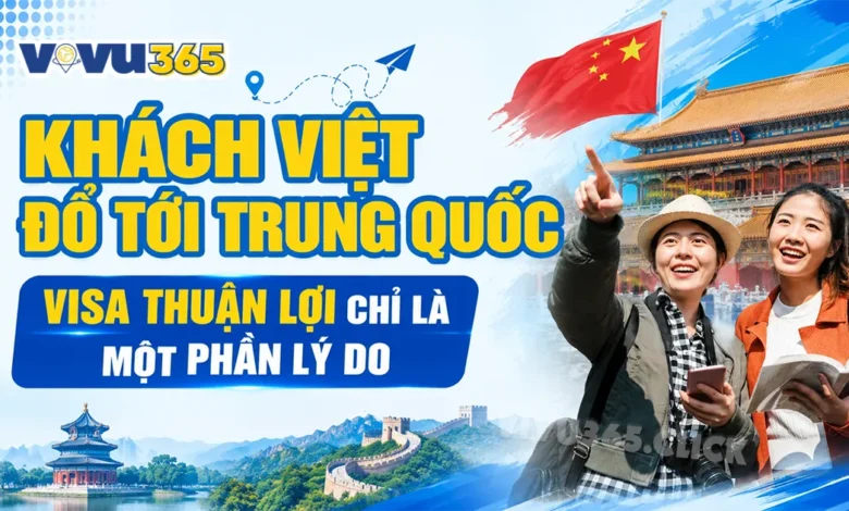 Visa Trung Quốc dễ - Du khách Việt đồ xô đi
