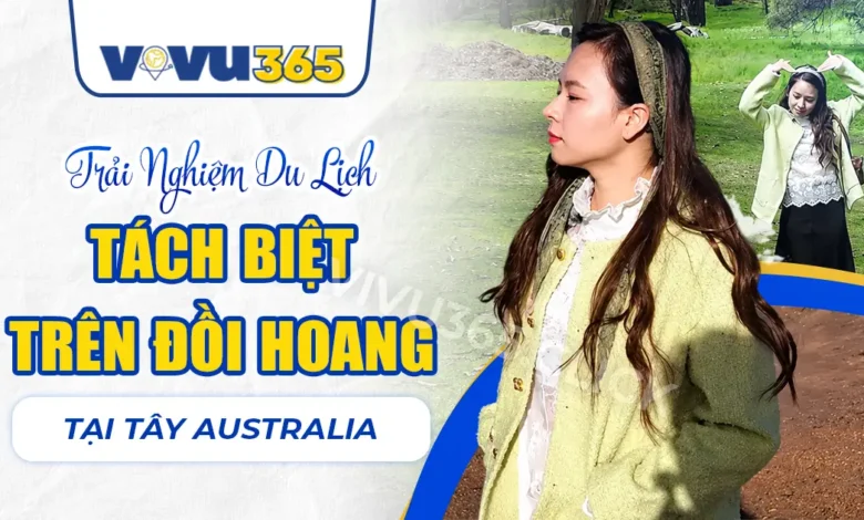 Trải Nghiệm Du Lịch Tách Biệt Trên Đồi Hoang Tại Tây Australia